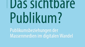 Das sichtbare Publikum? Publikumsbeziehungen der Massenmedien im digitalen Wandel.
