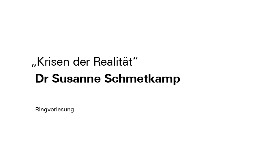 Podcast | Ringvorlesung „Krisen der Realität" mit Dr Susanne Schmetkamp
