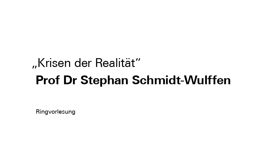 Podcast | Ringvorlesung „Krisen der Realität" mit Prof Dr Stephan Schmidt-Wulffen