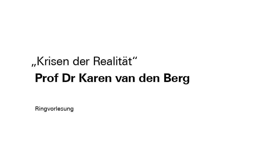 Podcast | Ringvorlesung „Krisen der Realität" mit Prof Dr Karen van den Berg