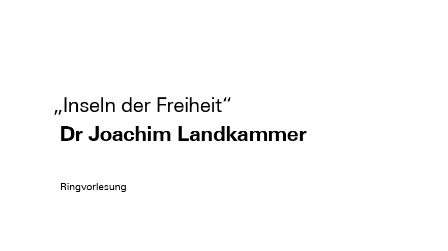 Podcast | Ringvorlesung „Inseln der Freiheit" mit Dr Joachim Landkammer