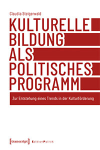 Kulturelle Bildung als politisches Programm