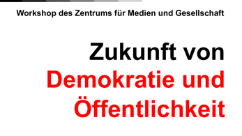 Workshop zur Zukunft von Demokratie und Öffentlichkeit in der Mediengesellschaft