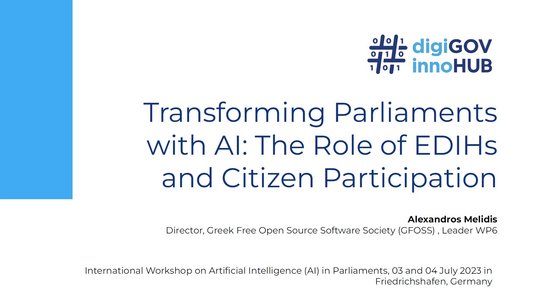 Alexandros Melidis (Open Technologies Alliance, GFOSS, Greece): Transforming Parliaments with AI: The Role of European Digital Innovation Hubs (EDIH) and Citizen Participation